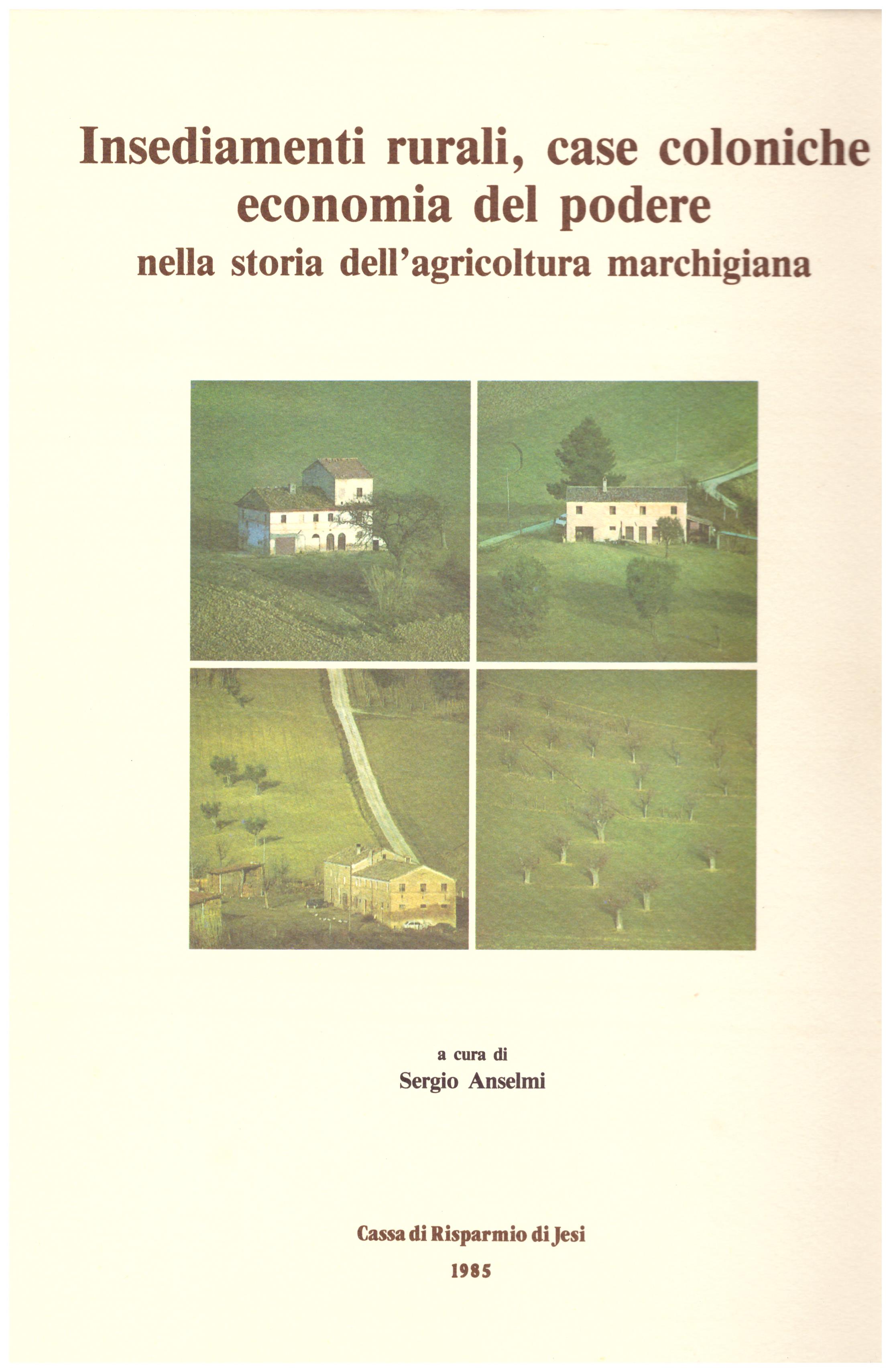 Insediamenti rurali, case coloniche, economia del podere nella storia dell’agricoltura marchigiana.